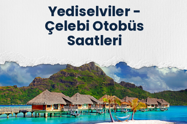 Yediselviler → Çelebi Otobüs Saatleri
