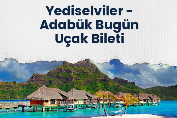 Yediselviler → Adabük Bugün Uçak Bileti