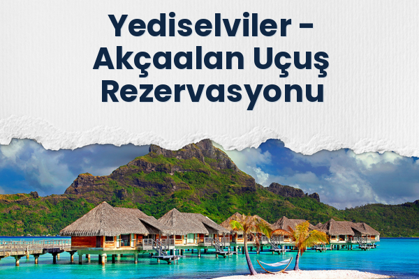 Yediselviler → Akçaalan Uçuş Rezervasyonu