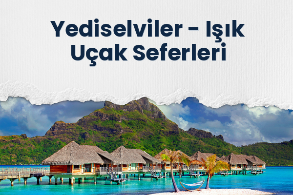 Yediselviler → Işık Uçak Seferleri