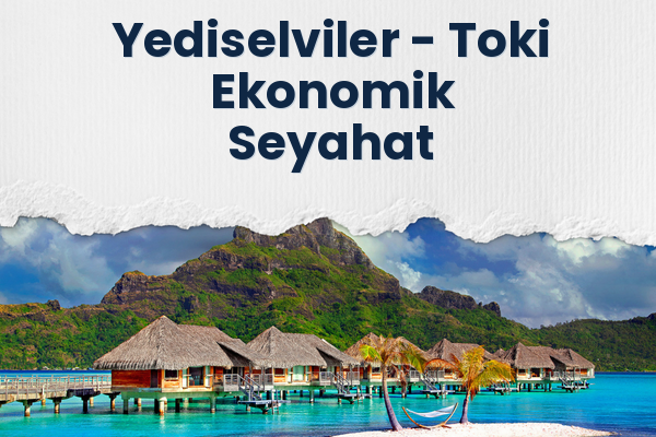 Yediselviler → Toki Ekonomik Seyahat