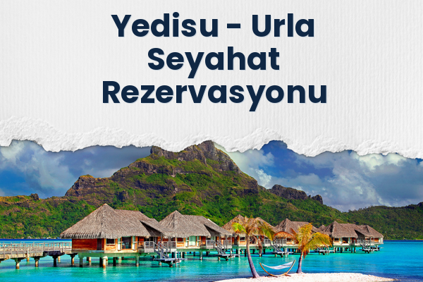 Yedisu → Urla Seyahat Rezervasyonu