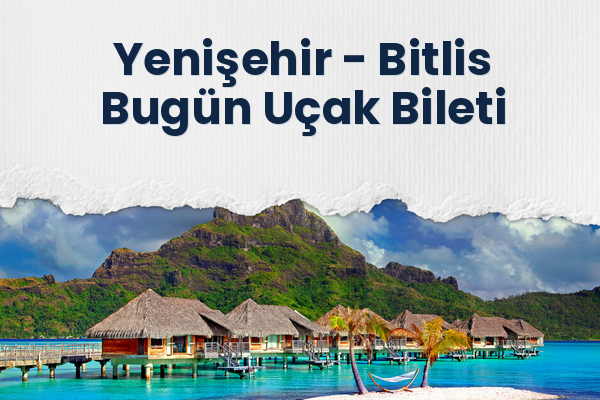 Yenişehir → Bitlis Bugün Uçak Bileti