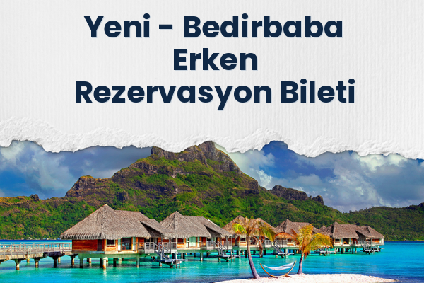 Yeni → Bedirbaba Erken Rezervasyon Bileti