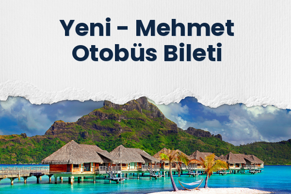 Yeni → Mehmet Otobüs Bileti