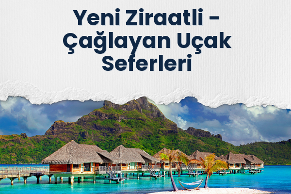 Yeni Ziraatli → Çağlayan Uçak Seferleri