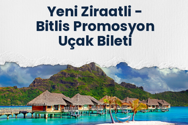 Yeni Ziraatli → Bitlis Promosyon Uçak Bileti