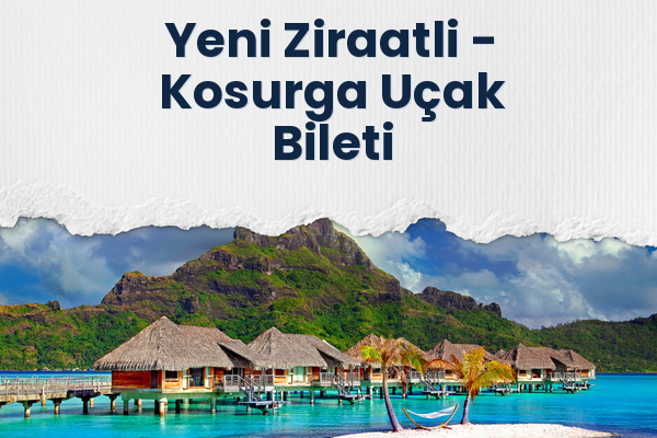 Yeni Ziraatli → Kosurga Uçak Bileti