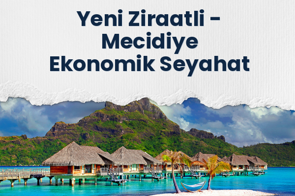 Yeni Ziraatli → Mecidiye Ekonomik Seyahat