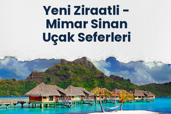 Yeni Ziraatli → Mimar Sinan Uçak Seferleri