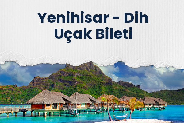 Yenihisar → Dih Uçak Bileti