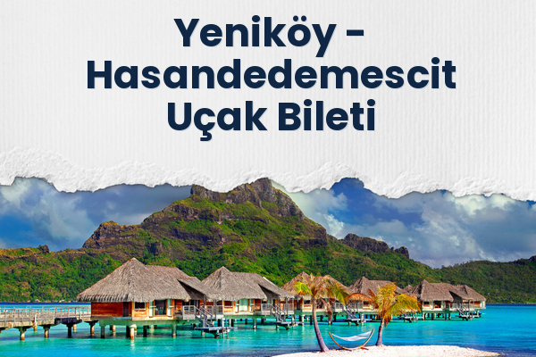 Yeniköy → Hasandedemescit Uçak Bileti