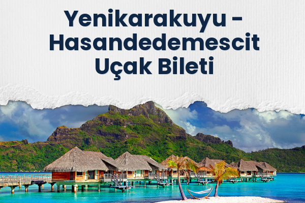 Yenikarakuyu → Hasandedemescit Uçak Bileti