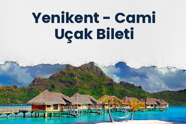 Yenikent → Cami Uçak Bileti