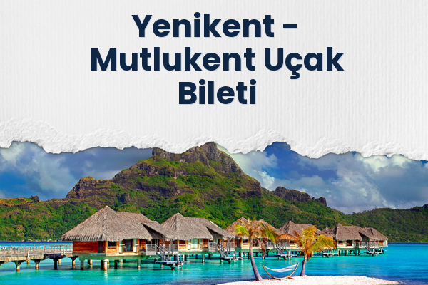 Yenikent → Mutlukent Uçak Bileti