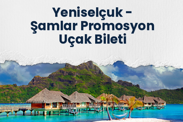 Yeniselçuk → Şamlar Promosyon Uçak Bileti