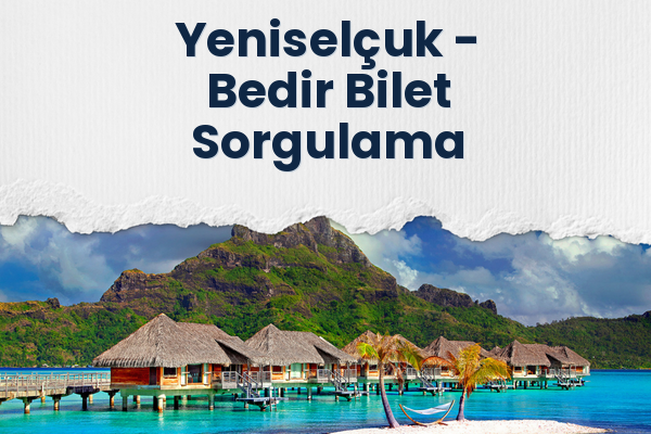 Yeniselçuk → Bedir Bilet Sorgulama