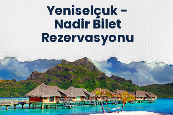 Yeniselçuk → Nadir Bilet Rezervasyonu
