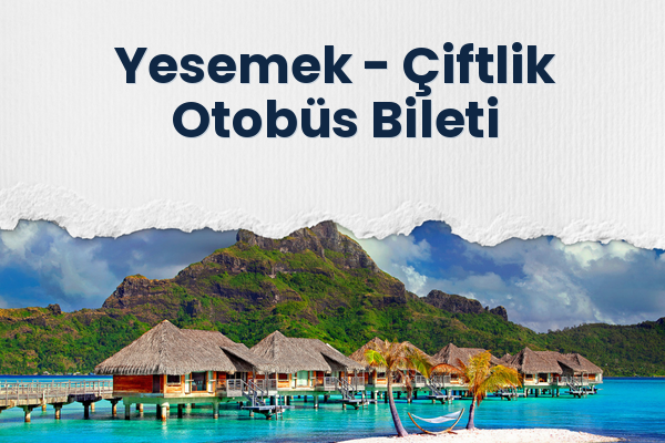 Yesemek → Çiftlik Otobüs Bileti