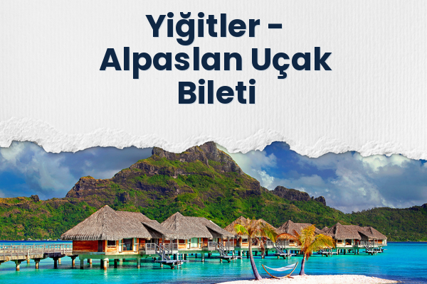 Yiğitler → Alpaslan Uçak Bileti