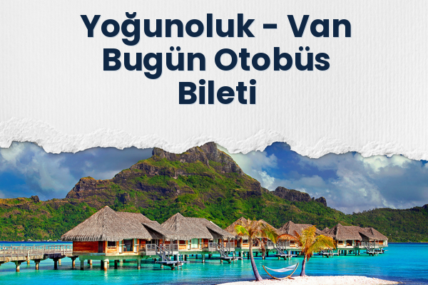 Yoğunoluk → Van Bugün Otobüs Bileti