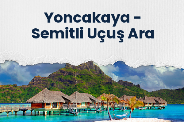 Yoncakaya → Semitli Uçuş Ara