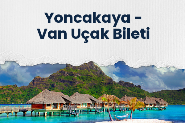 Yoncakaya → Van Uçak Bileti