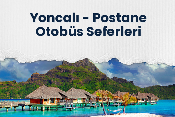 Yoncalı → Postane Otobüs Seferleri
