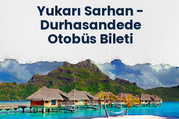 Yukarı Sarhan → Durhasandede Otobüs Bileti