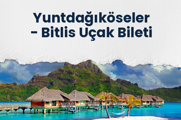 Yuntdağıköseler → Bitlis Uçak Bileti