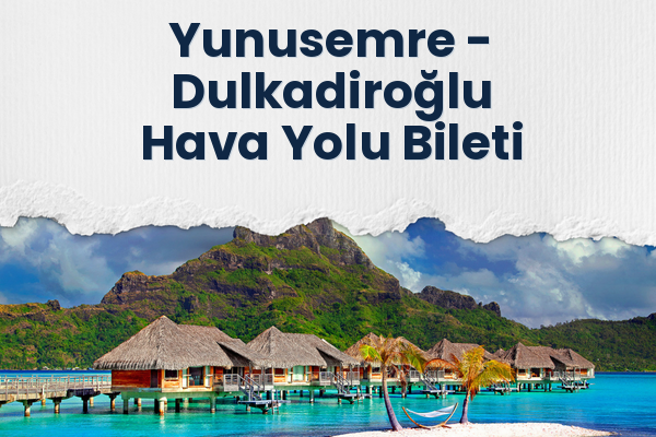 Yunusemre → Dulkadiroğlu Hava Yolu Bileti