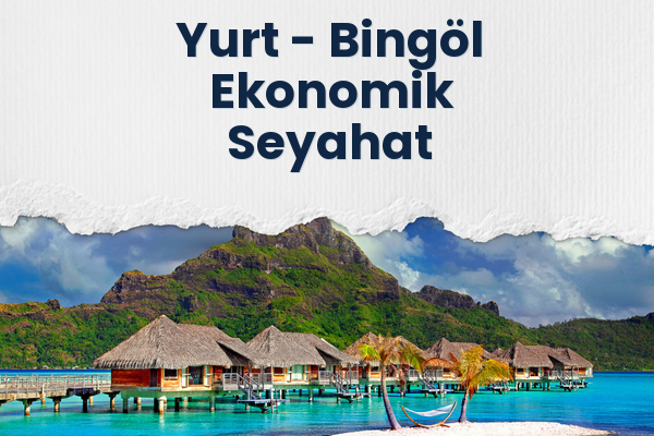 Yurt → Bingöl Ekonomik Seyahat