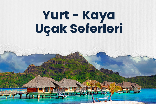 Yurt → Kaya Uçak Seferleri