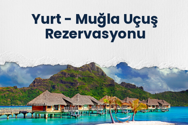 Yurt → Muğla Uçuş Rezervasyonu