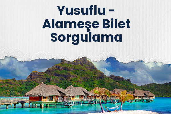 Yusuflu → Alameşe Bilet Sorgulama