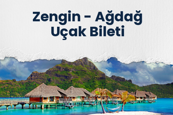 Zengin → Ağdağ Uçak Bileti