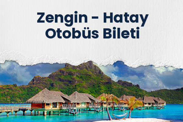 Zengin → Hatay Otobüs Bileti