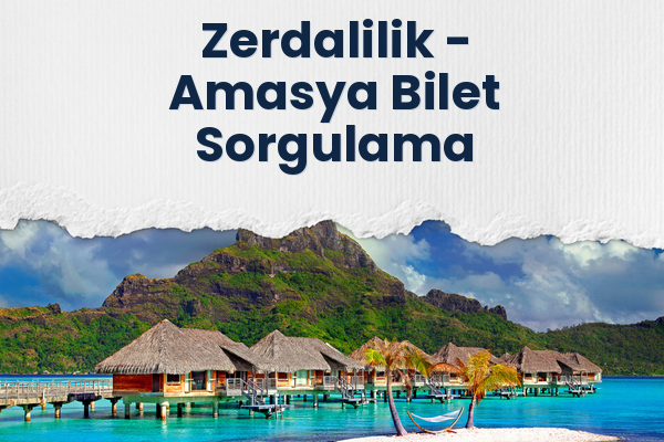 Zerdalilik → Amasya Bilet Sorgulama