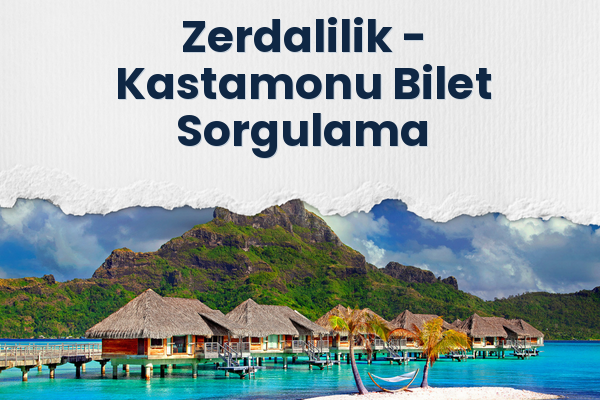 Zerdalilik → Kastamonu Bilet Sorgulama