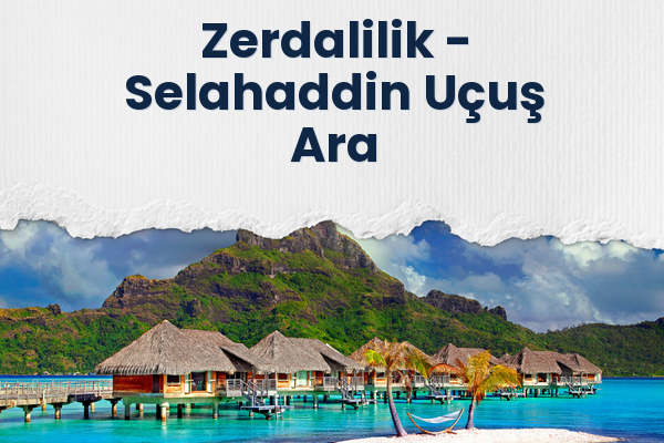 Zerdalilik → Selahaddin Uçuş Ara