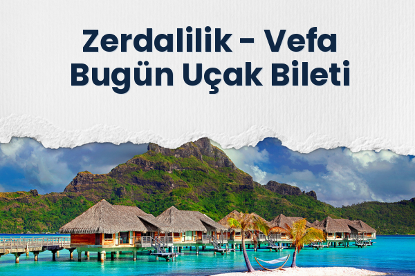 Zerdalilik → Vefa Bugün Uçak Bileti