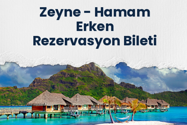 Zeyne → Hamam Erken Rezervasyon Bileti