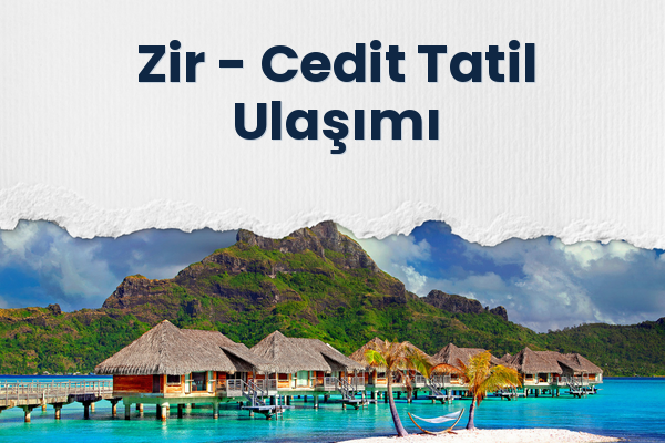 Zir → Cedit Tatil Ulaşımı