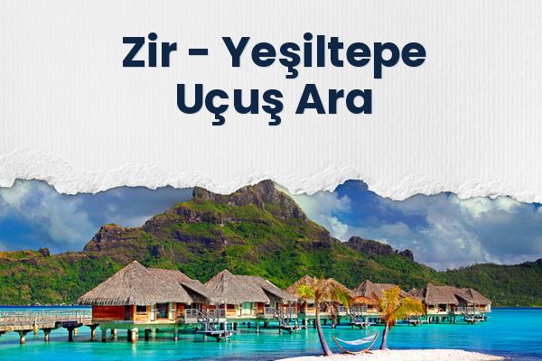 Zir → Yeşiltepe Uçuş Ara