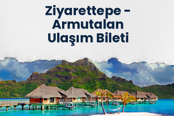 Ziyarettepe → Armutalan Ulaşım Bileti