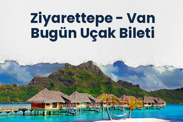Ziyarettepe → Van Bugün Uçak Bileti