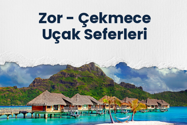 Zor → Çekmece Uçak Seferleri