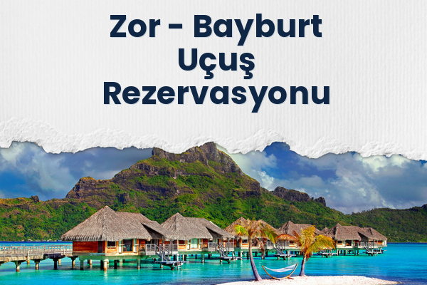 Zor → Bayburt Uçuş Rezervasyonu