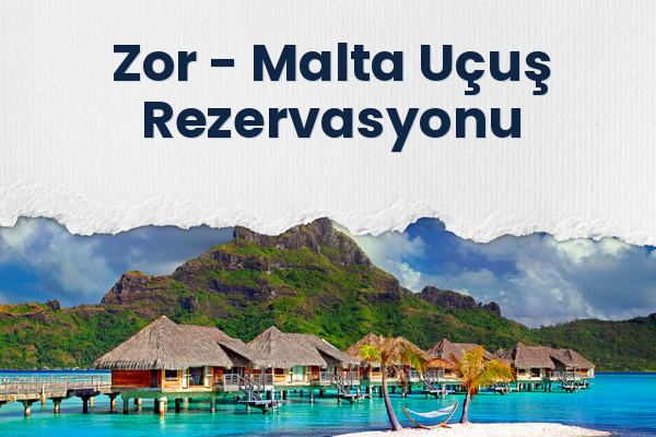 Zor → Malta Uçuş Rezervasyonu