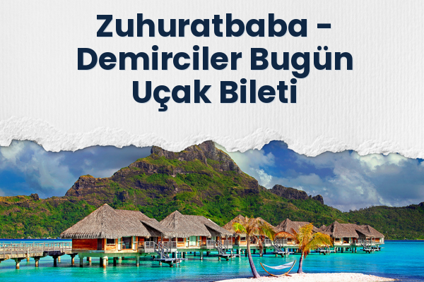 Zuhuratbaba → Demirciler Bugün Uçak Bileti